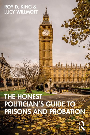 Roy D. King, Lucy Willmott - Honest Politician’s Guide to Prisons and Probation, Häftad