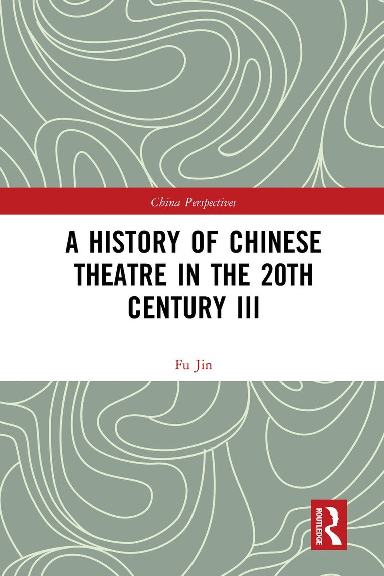 Fu Jin - History of Chinese Theatre in the 20th Century III, Inbunden