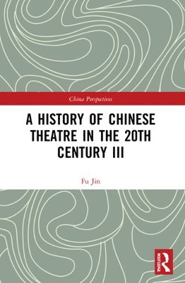 bokomslag A History of Chinese Theatre in the 20th Century III