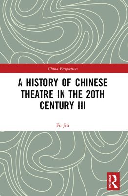 Fu Jin - History of Chinese Theatre in the 20th Century III, Häftad