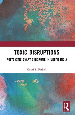 Gauri S. Pathak, Denmark) Pathak, Gauri S. (Aarhus University - Toxic Disruptions, Häftad