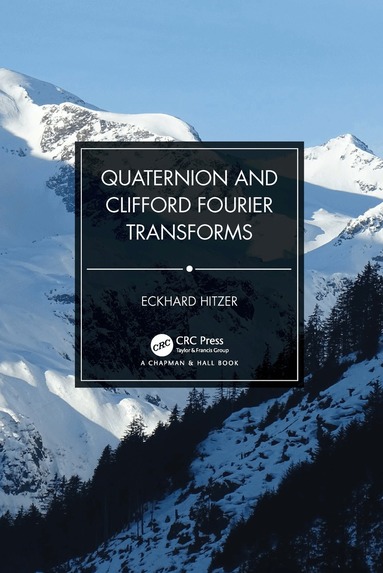 Eckhard Hitzer - Quaternion and Clifford Fourier Transforms, Inbunden