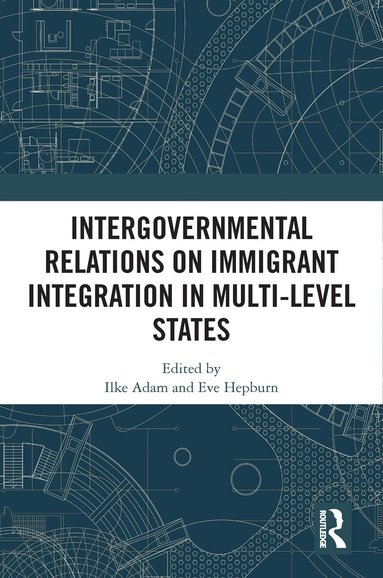 Ilke Adam, Eve Hepburn - Intergovernmental Relations on Immigrant Integration in Multi-Level States, Häftad