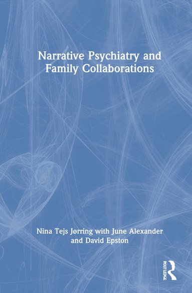 NINA JØRRING, June Alexander, David Epston - Narrative Psychiatry and Family Collaborations, Inbunden