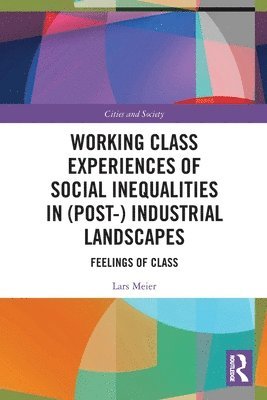 Working Class Experiences of Social Inequalities in (Post-) Industrial Landscapes 1