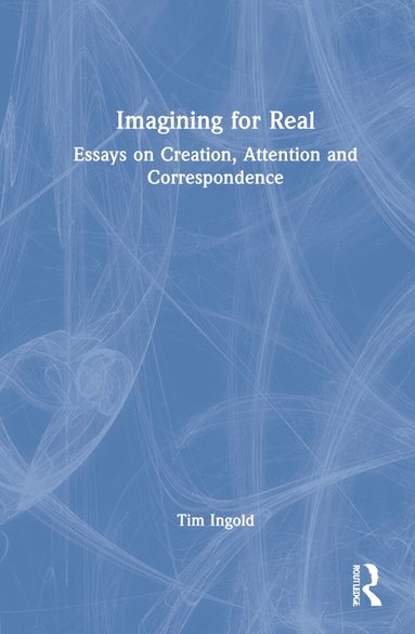 Tim Ingold - Imagining for Real, Inbunden