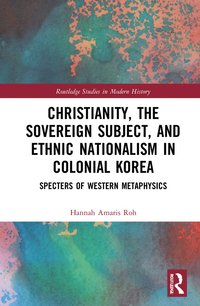 bokomslag Christianity, the Sovereign Subject, and Ethnic Nationalism in Colonial Korea