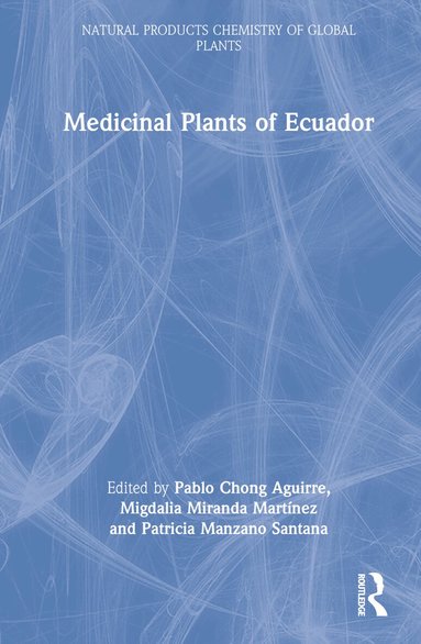 Pablo Chong Aguirre, Migdalia Miranda Martínez, Patricia Manzano Santana - Medicinal Plants of Ecuador, Inbunden
