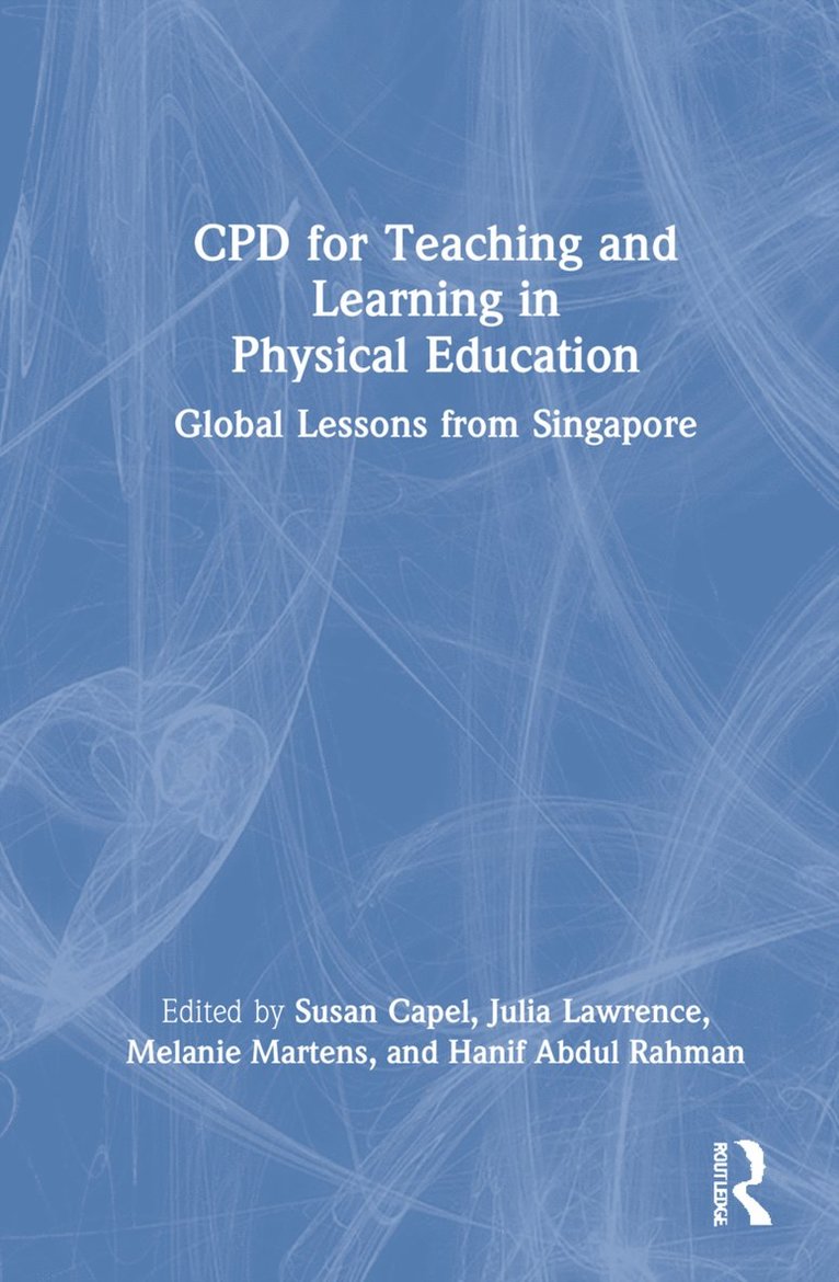 Susan Capel, Julia Lawrence, Melanie Martens, Hanif Abdul Rahman, UK) Capel, Susan (Brunel University, UK) Lawrence, Julia (Northumbria University, Singapore) Martens, Melanie (Physical Education & Sports Teacher Academy, Singapore) Abdul Rahman, Hanif (Physical Education & Sports Teacher Academy - CPD for Teaching and Learning in Physical Education, Inbunden