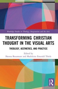 bokomslag Transforming Christian Thought in the Visual Arts