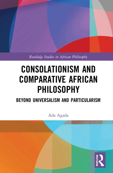Ada Agada - Consolationism and Comparative African Philosophy, Inbunden