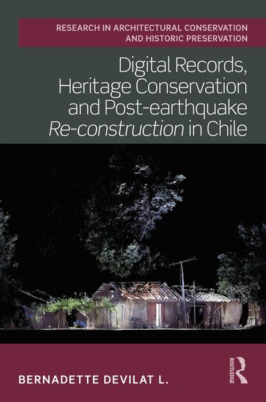 bokomslag Digital Records, Heritage Conservation and Post-earthquake Re-construction in Chile