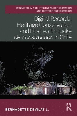 Digital Records, Heritage Conservation and Post-earthquake Re-construction in Chile