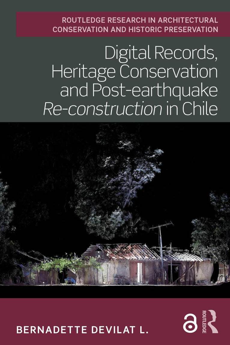 Bernadette Devilat L. - Digital Records, Heritage Conservation and Post-earthquake Re-construction in Chile, Häftad