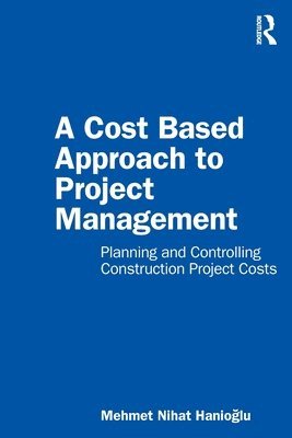 bokomslag A Cost Based Approach to Project Management