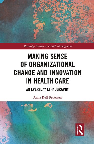 Anne Reff Pedersen - Making Sense of Organizational Change and Innovation in Health Care, Häftad