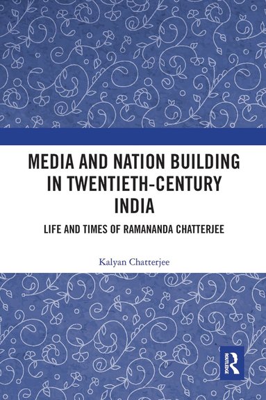Kalyan Chatterjee - Media and Nation Building in Twentieth-Century India, Häftad