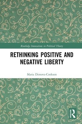 Maria Dimova-Cookson - Rethinking Positive and Negative Liberty, Häftad