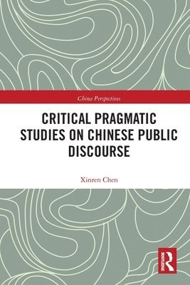 Xinren Chen - Critical Pragmatic Studies on Chinese Public Discourse, Häftad