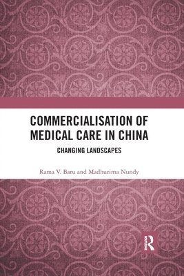 Rama V. Baru, Madhurima Nundy, India) Baru, Rama V. (Jawaharlal Nehru University, India) Nundy, Madhurima (Institute of Chinese Studies, Delhi - Commercialisation of Medical Care in China, Häftad