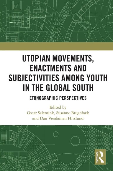 Oscar Salemink, Susanne Bregnbæk, Dan Vesalainen Hirslund - Utopian Movements, Enactments and Subjectivities among Youth in the Global South, Häftad