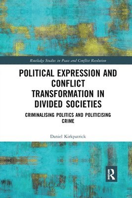 Daniel Kirkpatrick - Political Expression and Conflict Transformation in Divided Societies, Häftad