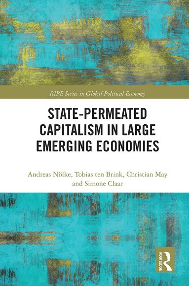 Andreas Nölke, Tobias ten Brink, Christian May, Simone Claar - State-permeated Capitalism in Large Emerging Economies, Häftad