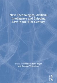 bokomslag New Technologies, Artificial Intelligence and Shipping Law in the 21st Century