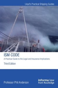 bokomslag The ISM Code: A Practical Guide to the Legal and Insurance Implications