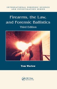 bokomslag Firearms, the Law, and Forensic Ballistics