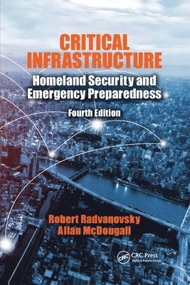 Robert S. Radvanovsky, Allan McDougall - Critical Infrastructure: Homeland Security and Emergency Preparedness, Fourth Edition, Häftad