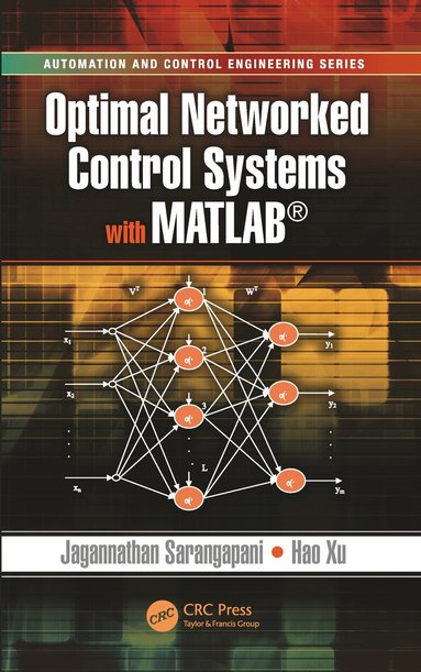 Jagannathan Sarangapani, Hao Xu - Optimal Networked Control Systems with MATLAB, Häftad
