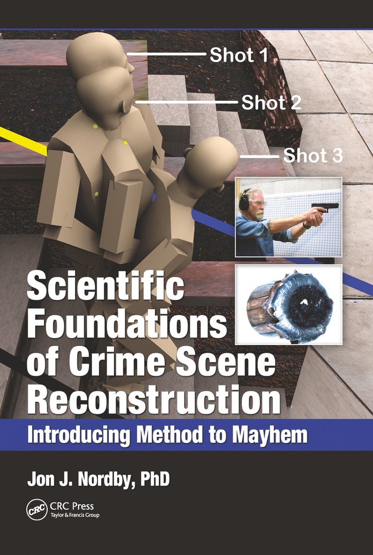 Jon J. Nordby, Ph.D., USA) Nordby, Ph.D., Jon J. (Final Analysis Forensics, University Place, Washington, Nordby, Ph.D. Jon J. Nordby, Jon J. Nordby - Scientific Foundations of Crime Scene Reconstruction, Häftad
