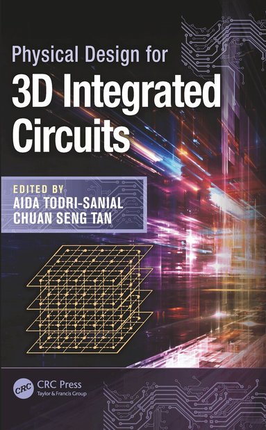 Aida Todri-Sanial, Chuan Seng Tan - Physical Design for 3D Integrated Circuits, Häftad