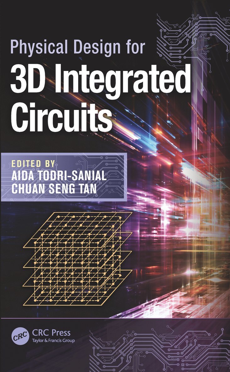 Aida Todri-Sanial, Chuan Seng Tan - Physical Design for 3D Integrated Circuits, Häftad