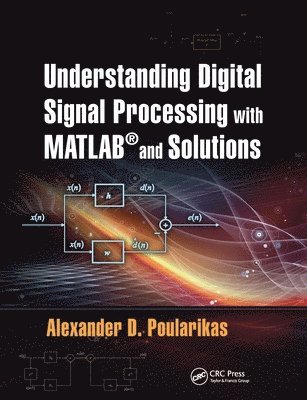 Alexander D. Poularikas, USA) Poularikas, Alexander D. (The University of Alabama in Huntsville - Understanding Digital Signal Processing with MATLAB® and Solutions, Häftad