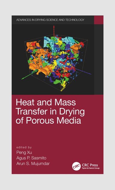 Peng Xu, Agus P. Sasmito, Arun S. Mujumdar - Heat and Mass Transfer in Drying of Porous Media, Häftad
