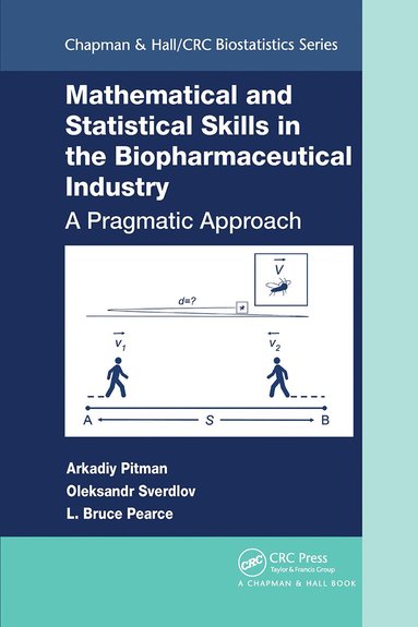 Arkadiy Pitman, Oleksandr Sverdlov, L. Bruce Pearce - Mathematical and Statistical Skills in the Biopharmaceutical Industry, Häftad