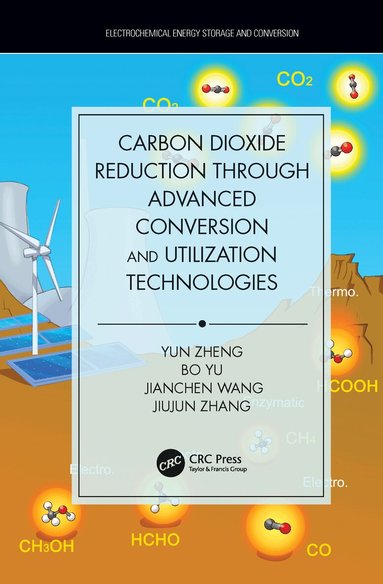 Yun Zheng, Bo Yu, Jianchen Wang, Jiujun Zhang - Carbon Dioxide Reduction through Advanced Conversion and Utilization Technologies, Häftad