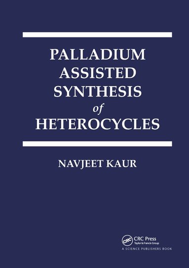 Navjeet Kaur - Palladium Assisted Synthesis of Heterocycles, Häftad