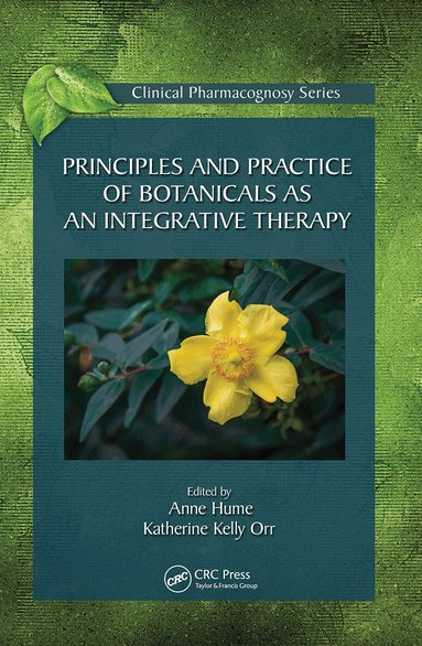 Anne Hume, Katherine Kelly Orr - Principles and Practice of Botanicals as an Integrative Therapy, Häftad