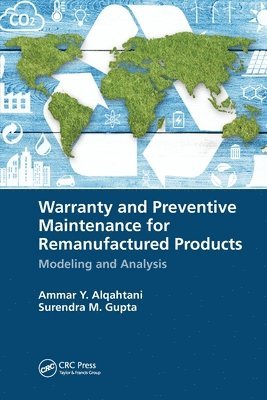 Ammar Y. Alqahtani, Surendra M. Gupta - Warranty and Preventive Maintenance for Remanufactured Products, Häftad