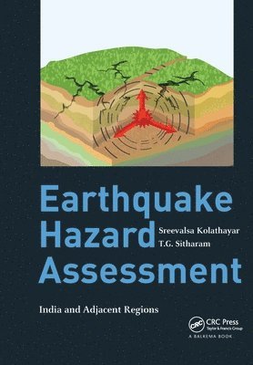 Sreevalsa Kolathayar, T.G. Sitharam, Bangalore) Kolathayar, Sreevalsa (Dep Civil Eng, Ind Institute Sci, India) Sitharam, T.G. (Indian Institute of Science, Department of Civil Engineering, Bengaluru, Karnataka, T. G. Sitharam - Earthquake Hazard Assessment, Häftad