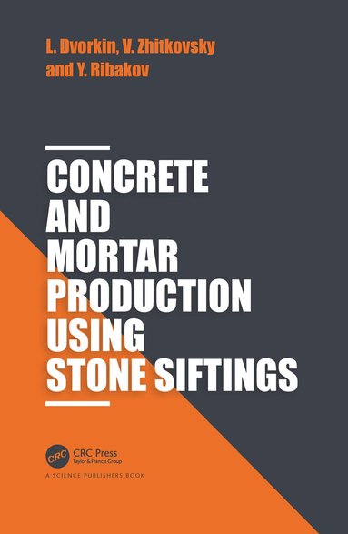 Leonid Dvorkin, Vadim Zhitkovsky, Yuri Ribakov - Concrete and Mortar Production using Stone Siftings, Häftad