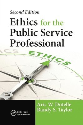 Aric W. Dutelle, Randy S. Taylor, Aric W Dutelle, Randy S Taylor - Ethics for the Public Service Professional, Häftad