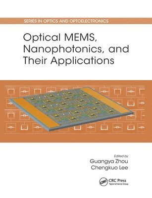 Guangya Zhou, Chengkuo Lee - Optical MEMS, Nanophotonics, and Their Applications, Häftad