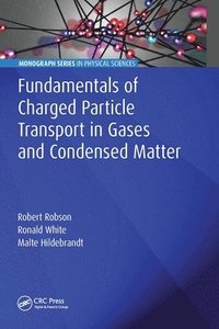 bokomslag Fundamentals of Charged Particle Transport in Gases and Condensed Matter