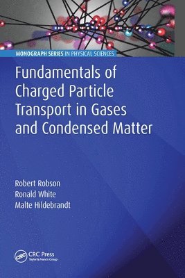 Robert Robson, Ronald White, Malte Hildebrandt, Australia) Robson, Robert (James Cook University - Fundamentals of Charged Particle Transport in Gases and Condensed Matter, Häftad