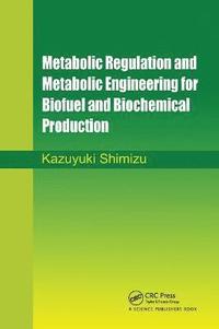 bokomslag Metabolic Regulation and Metabolic Engineering for Biofuel and Biochemical Production