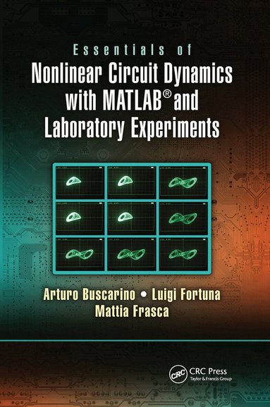 Arturo Buscarino, Luigi Fortuna, Mattia Frasca - Essentials of Nonlinear Circuit Dynamics with MATLAB® and Laboratory Experiments, Häftad